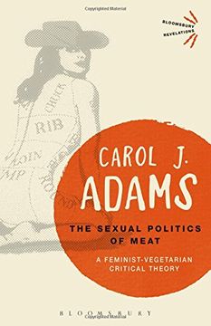 portada The Sexual Politics of Meat: A Feminist-Vegetarian Critical Theory (Bloomsbury Revelations) (en Inglés)