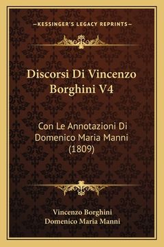 portada Discorsi Di Vincenzo Borghini V4: Con Le Annotazioni Di Domenico Maria Manni (1809) (en Italiano)