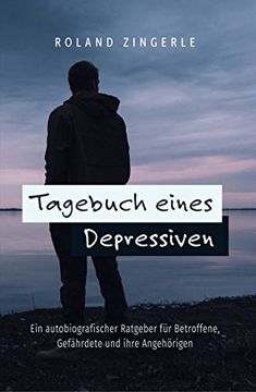 portada Tagebuch Eines Depressiven: Ein Autobiografischer Ratgeber für Betroffene, Gefährdete und Ihre Angehörigen