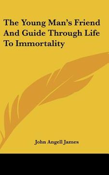 portada the young man's friend and guide through life to immortality (en Inglés)