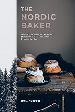 portada The Nordic Baker: Plant-Based Bakes and Seasonal Stories From a Kitchen in the Heart of Sweden 