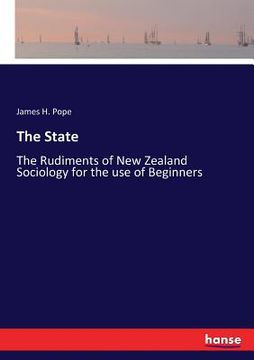 portada The State: The Rudiments of New Zealand Sociology for the use of Beginners (en Inglés)
