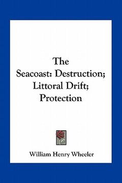 portada the seacoast: destruction; littoral drift; protection