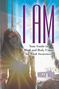 portada I am: Your Guide to Mind and Body Union for Total Awareness (en Inglés)
