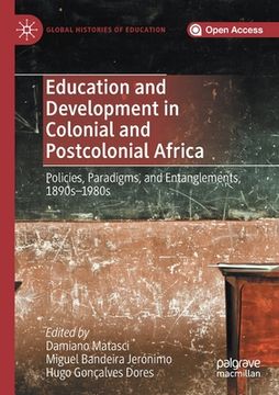 portada Education and Development in Colonial and Postcolonial Africa: Policies, Paradigms, and Entanglements, 1890s-1980s (in English)