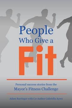 portada People Who Give a Fit: Personal Success Stories from the Mayor's Fitness Challenge