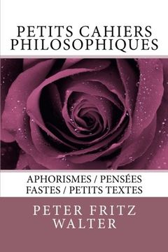 portada Petits cahiers philosophiques: Aphorismes / Pensees fastes / Petits textes: Volume 3 (Ecrits de Peter Fritz Walter)
