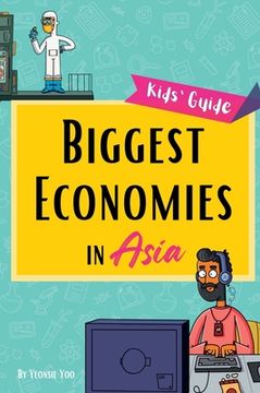portada Biggest Economies in Asia: Little Explorers' Guide to Asia's Leading Industries and the Stories Behind Their Rise! (en Inglés)