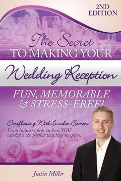 portada The Secret to Making Your Wedding Reception Fun, Memorable & Stress-Free!: Second Edition (in English)