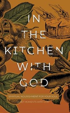portada In the Kitchen with God: Spiritual Nourishment for Your Soul (en Inglés)