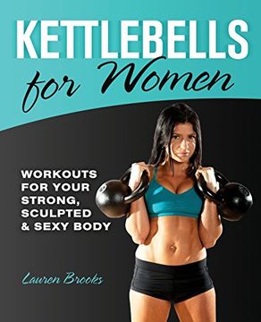 portada Kettlebells for Women: Workouts for Your Strong, Sculpted and Sexy Body 