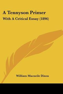 portada a tennyson primer: with a critical essay (1896) (en Inglés)