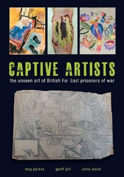 portada Captive Artists: The Unseen art of British far East Prisoners of war (en Inglés)