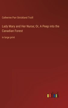 portada Lady Mary and Her Nurse; Or, A Peep into the Canadian Forest: in large print (en Inglés)