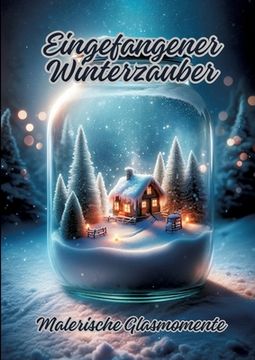portada Eingefangener Winterzauber: Malerische Glasmomente (en Alemán)