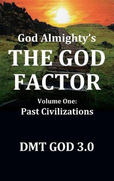 portada God Almighty's: THE GOD FACTOR: Volume One: PAST CIVILIZATIONS (en Inglés)