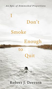 portada I Don't Smoke Enough to Quit: An Epic of Diminished Proportions (en Inglés)