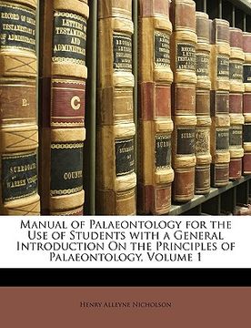 portada manual of palaeontology for the use of students with a general introduction on the principles of palaeontology, volume 1 (en Inglés)