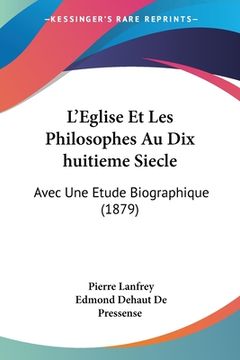portada L'Eglise Et Les Philosophes Au Dix huitieme Siecle: Avec Une Etude Biographique (1879) (en Francés)
