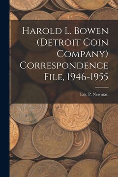 portada Harold L. Bowen (Detroit Coin Company) Correspondence File, 1946-1955 (en Inglés)