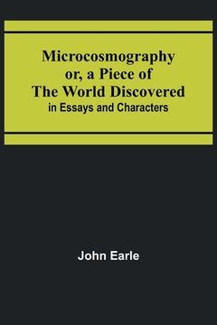 portada Microcosmography or, a Piece of the World Discovered; in Essays and Characters (in English)