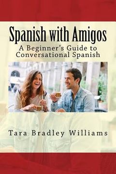 portada Spanish with Amigos: A Beginner's Guide to Conversational Spanish (en Inglés)