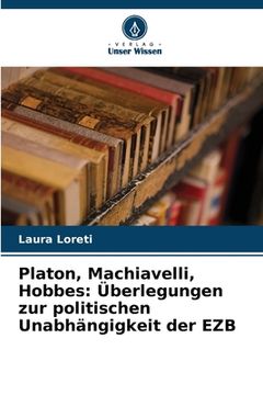 portada Platon, Machiavelli, Hobbes: Überlegungen zur politischen Unabhängigkeit der EZB (en Alemán)