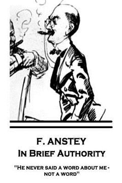 portada F. Anstey - In Brief Authority: "He never said a word about me - not a word." (en Inglés)