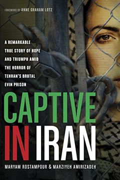 portada Captive in Iran: A Remarkable True Story of Hope and Triumph Amid the Horror of Tehran'S Brutal Evin Prison (in English)