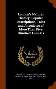portada Loudon's Natural History. Popular Descriptions, Tales and Anecdotes of More Than Five Hundred Animals (en Inglés)