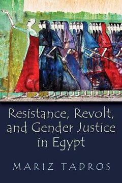 portada Resistance, Revolt, and Gender Justice in Egypt (Gender, Culture, and Politics in the Middle East)
