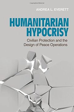 portada Humanitarian Hypocrisy: Civilian Protection and the Design of Peace Operations