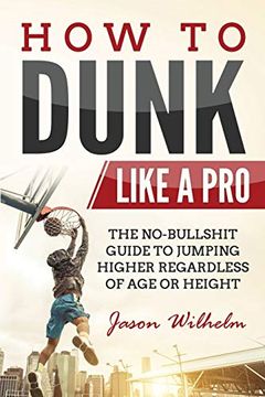 portada How to Dunk Like a Pro: The No-Bullshit Guide to Jumping Higher Regardless of age or Height (in English)