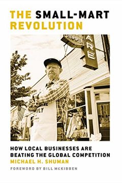 portada The Small-Mart Revolution: How Local Businesses are Beating the Global Competition (in English)