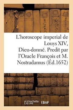 portada L'horoscope Imperial de Louys Xiv, Dieu-Donné. Predit par L'oracle François et Michel Nostradamus (Histoire) (in French)