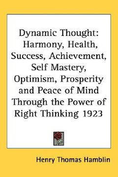 portada dynamic thought: harmony, health, success, achievement, self mastery, optimism, prosperity and peace of mind through the power of right