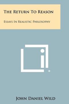 portada the return to reason: essays in realistic philosophy (in English)