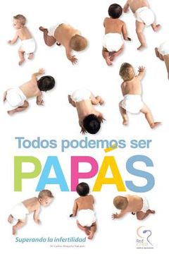 portada Todos Podemos Ser Papás: Superando la Infertilidad