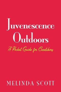portada Juvenescence Outdoors: A Pocket Guide for Caretakers (en Inglés)