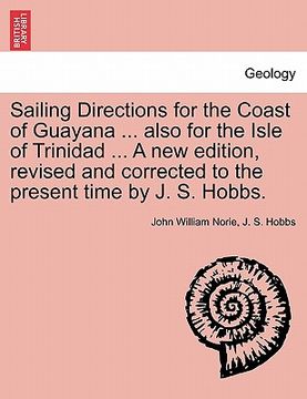 portada sailing directions for the coast of guayana ... also for the isle of trinidad ... a new edition, revised and corrected to the present time by j. s. ho