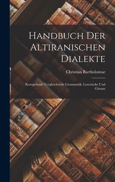 portada Handbuch der Altiranischen Dialekte: Kurzgefasste Vergleichende Grammatik, Lesestücke und Glossar