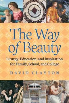 portada The Way of Beauty: Liturgy, Education, and Inspiration for Family, School, and College (en Inglés)