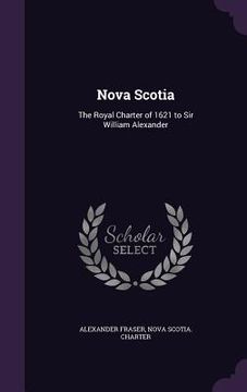 portada Nova Scotia: The Royal Charter of 1621 to Sir William Alexander