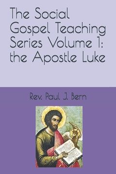 portada The Social Gospel Teaching Series Volume 1: the Apostle Luke (en Inglés)