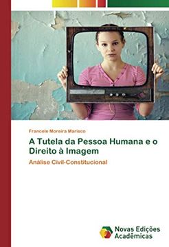 portada A Tutela da Pessoa Humana e o Direito à Imagem: Análise Civil-Constitucional (en Portugués)