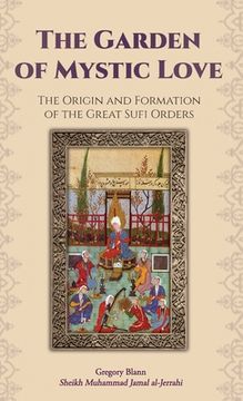 portada The Garden of Mystic Love: Volume I: The Origin and Formation of the Great Sufi Orders (en Inglés)