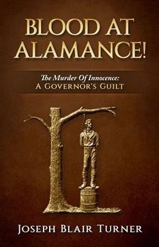 portada Blood at Alamance!: The Murder Of Innocence: A Governor's Guilt (en Inglés)