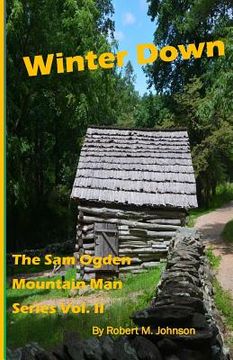 portada Winter Down: The Sam Ogden Mountain Man Series Vol. II (en Inglés)