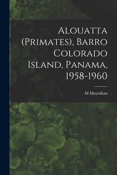 portada Alouatta (Primates), Barro Colorado Island, Panama, 1958-1960 (en Inglés)