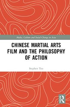 portada Chinese Martial Arts Film and the Philosophy of Action (Media, Culture and Social Change in Asia) (en Inglés)